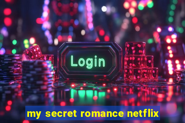 my secret romance netflix